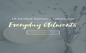 How To Make an Herbal Salve + 13 Recipes for Everyday Ailments